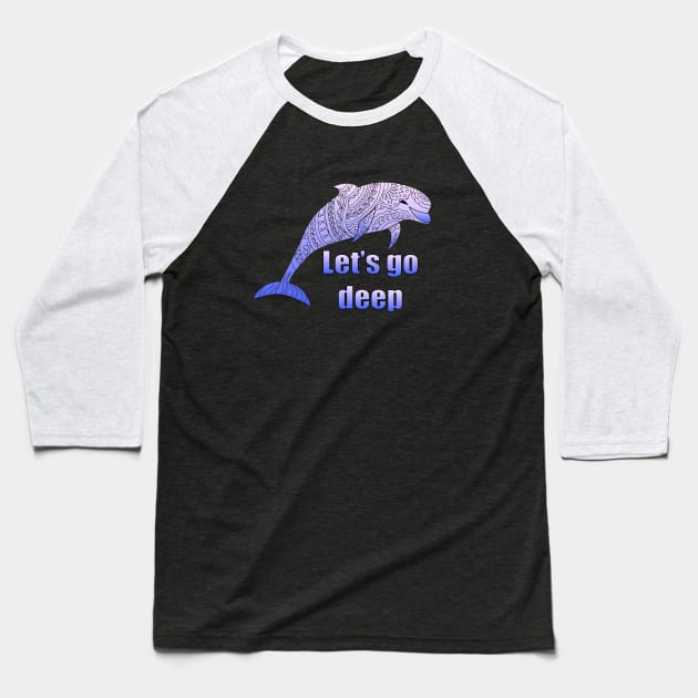 let's go deep with dolphin Baseball T-Shirt by Alina